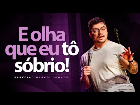 E OLHA QUE EU TÔ SÓBRIO! - ESPECIAL DE COMÉDIA - MÁRCIO DONATO