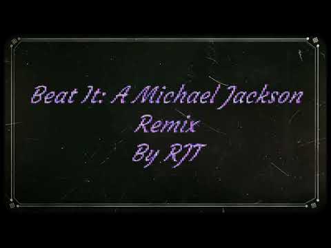 Beat It  A Michael Jackson Remix By RJT