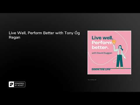 Live Well, Perform Better with Tony Óg Regan