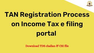TAN Registration Process on Income Tax e filing portal | TDS payment challan and CSI file download