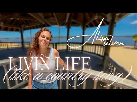 Livin Life Like A Country Song - Alisa Ulven
