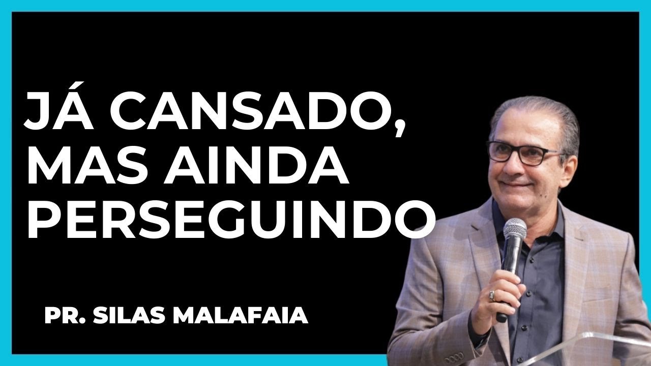 JÁ CANSADOS, MAS AINDA PERSEGUINDO I PASTOR SILAS MALAFAIA