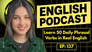 Learn 50 Daily Phrasal Verbs in Real English Conversation | Easy English Podcast