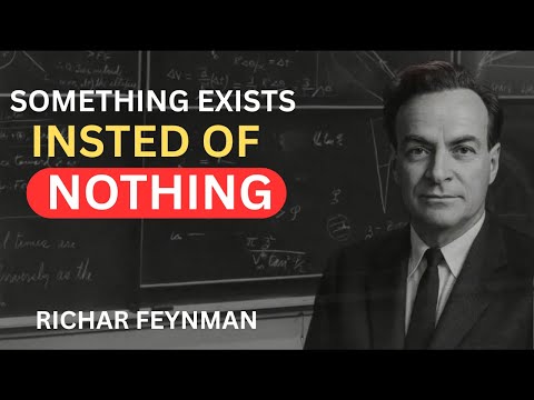 Why Is There Something Instead of Nothing? | Richard Feynman Explains Reality