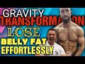 Gravity Transformation || Reduce Belly Fat EFFORTLESSLY???