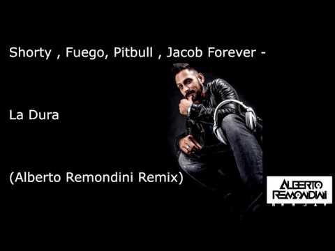 Shorty , Fuego, Pitbull , Jacob Forever -  La Dura  (Alberto Remondini Remix )