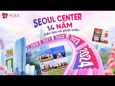 Seoul Center - Hành Trình Chinh Phục Hàng Triệu Khách Hàng