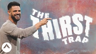 The Thirst Trap | Pastor Steven Furtick