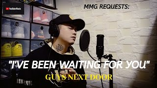 &quot;I&#39;VE BEEN WAITING FOR YOU&quot; By: Guys Next Door (MMG REQUESTS)