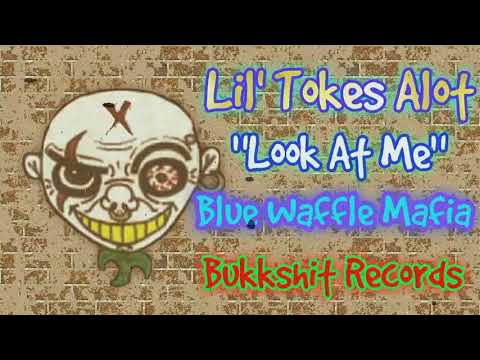 Lil' tokes ALLot-  Look At Me (BLue WaffLe MafiA)