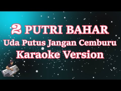2 Putri Bahar - Uda Putus Jangan Cemburu (Karaoke Lirik)