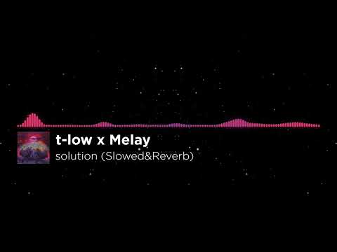 t-low x Melay - solution (Slowed&Reverb)