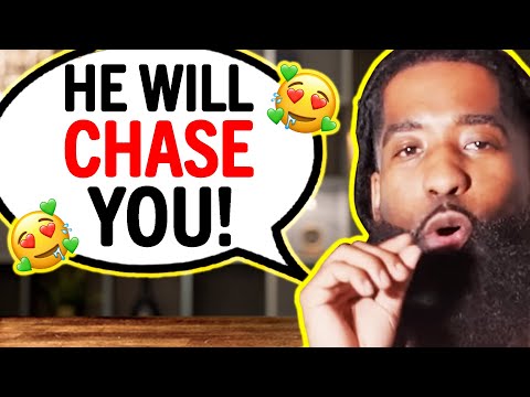 How To Make Him Chase You...