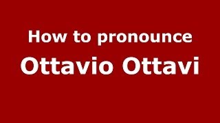 How to pronounce Ottavio Ottavi