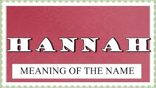 NAME HANNAH- FUN FACTS AND MEANING OF THE NAME