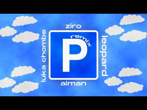 Ziro - P Remix feat. Luka Chombe, Aiman, Leopard