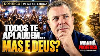 MANHÃ PROFÉTICA | NÃO TROQUE A APROVAÇÃO DE DEUS PELOS APLAUSOS DAS PESSOAS - 06/09