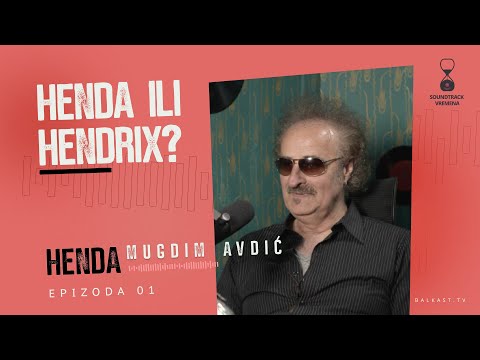 Soundtrack vremena - Mugdim Avdić Henda - S1E1 - Henda ili Hendrix?