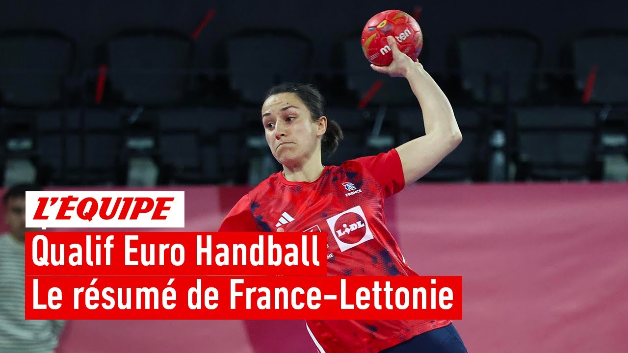 Le résumé de France-Lettonie - Handball - Qualif. Euro (F)