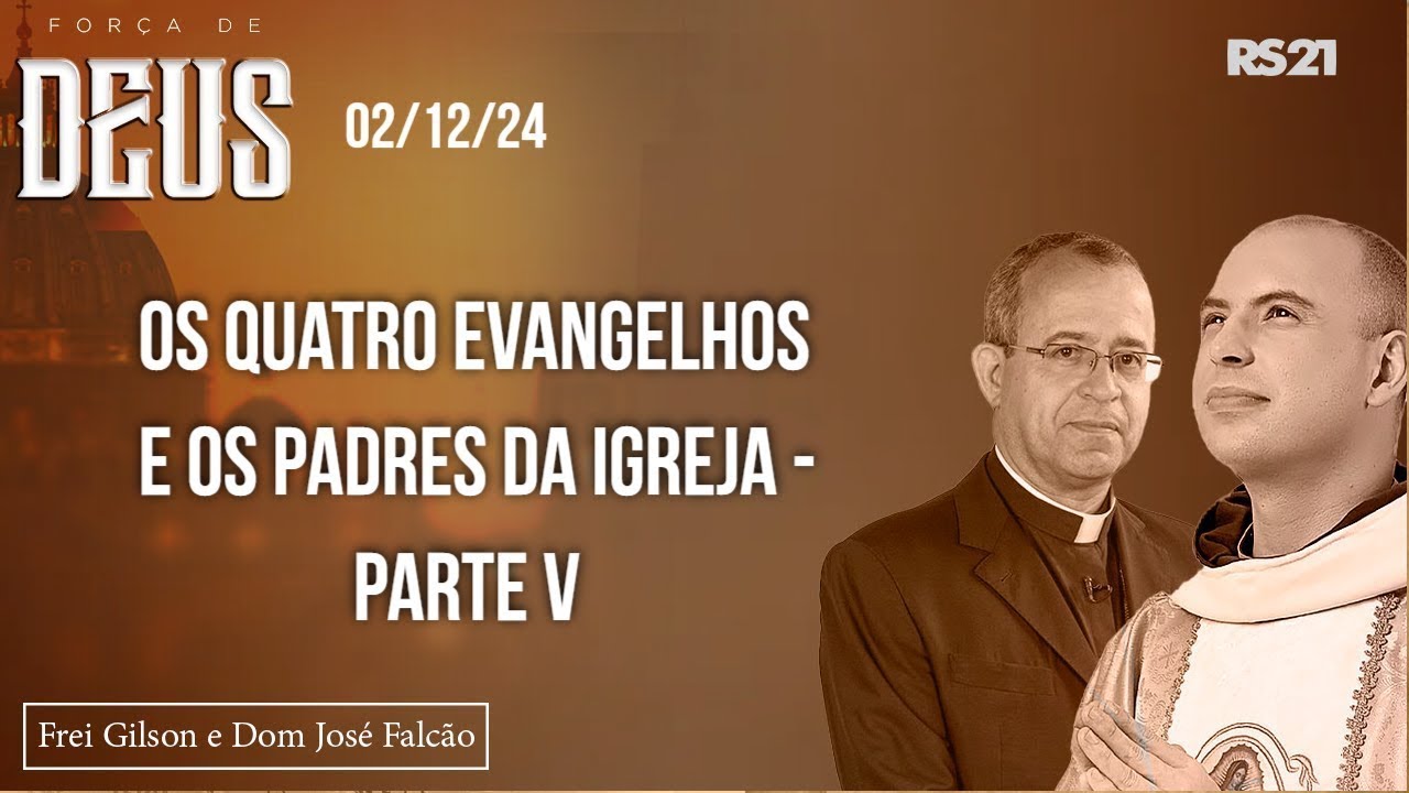 Força de Deus - 02/12/24 - Os quatro Evangelhos e os Padres da Igreja - parte V