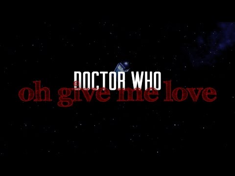 ϟ Oh, Give Me Love [Doctor Who] (THC)