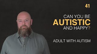 Adult with Autism | Can You Be Autistic and Happy? | 41
