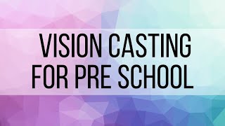 1. Vision casting for PreSchool