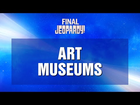Final Jeopardy!: Art Museums | JEOPARDY!
