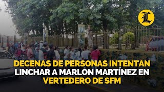 Decenas de personas intentan linchar a Marlon Martínez en vertedero de SFM