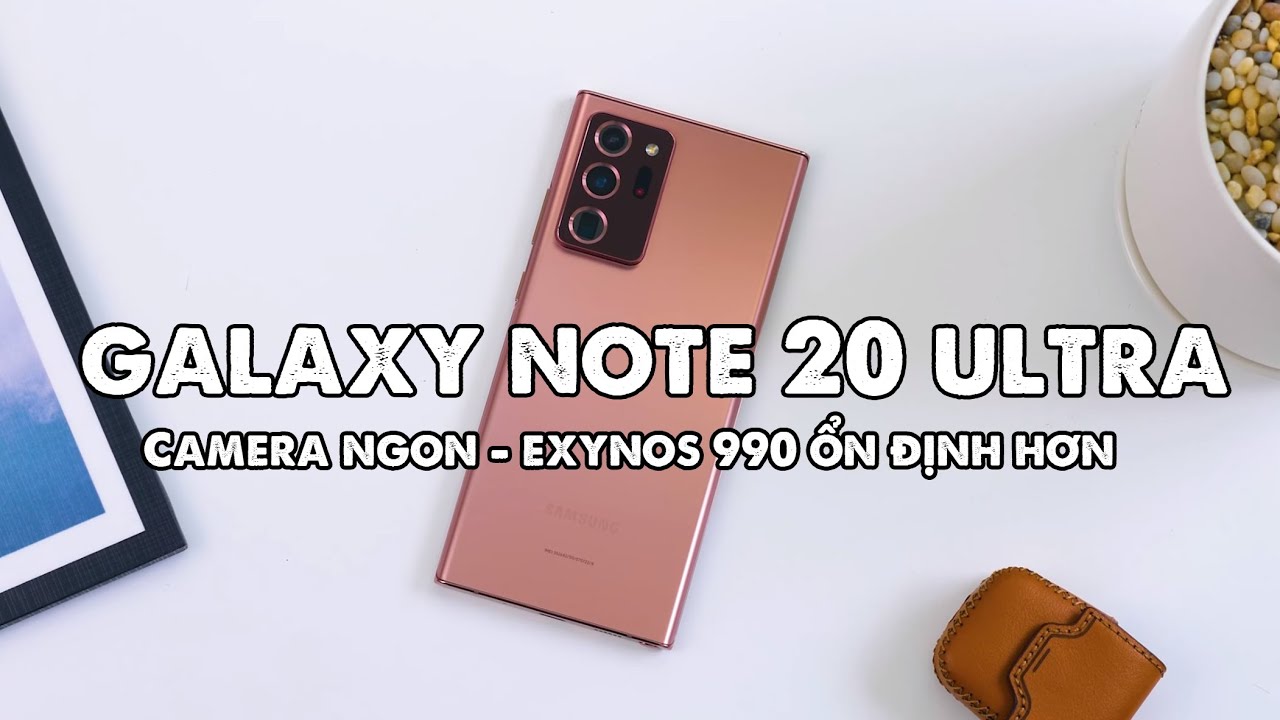 Samsung Galaxy Note 20 Ultra đã ngon hơn 69 lần, Camera khiến mình bất ngờ quá!