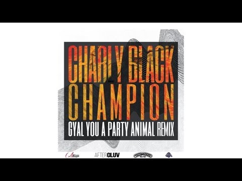 Charly Black - Gyal You A Party Animal (Champion Remix/Audio)