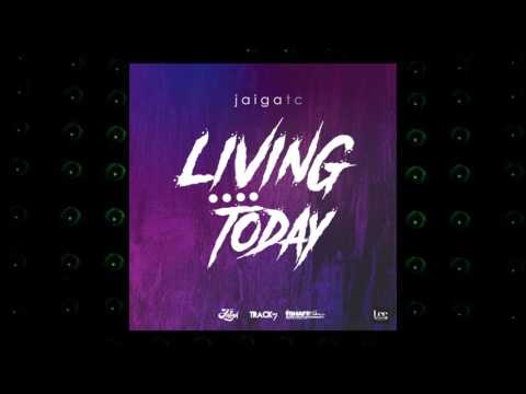 Jaiga TC - Living 4 Today | 2017 Music Release