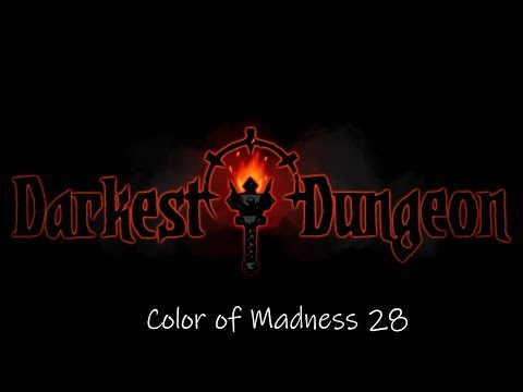 Darkest Dungeon Color of Madness Part 28 The Holiest of Holies