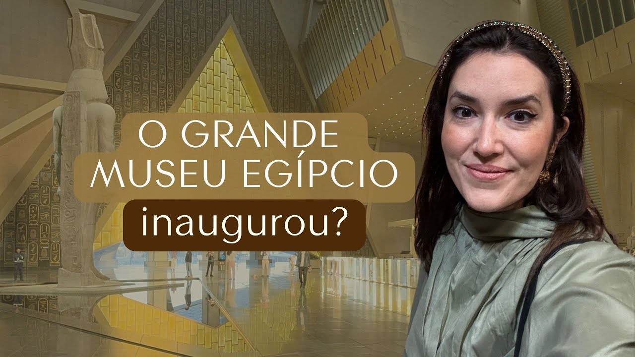 ABERTURA PARCIAL DO GRANDE MUSEU EGÍPCIO NO CAIRO!