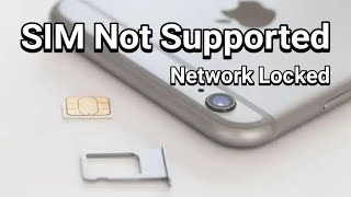iPhone 6 Plus Sim not supported, Sim not valid, Network locked