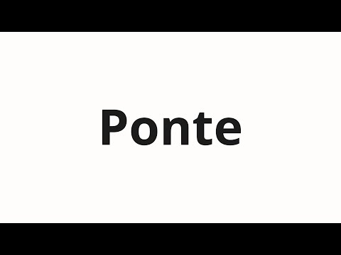 How to pronounce Ponte
