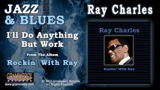 Ray Charles - I&#39;ll Do Anything But Work