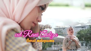 Download lagu Cut Rani Auliza -Berat melepasmu ( official music video ) mp3