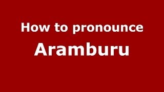 How to pronounce Aramburu