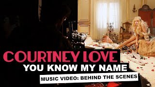 &quot;You Know My Name&quot; - Behind the Scenes of the Music Video from Courtney Love