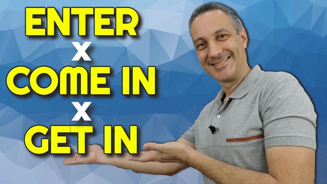 ENTER x GET IN x COME IN | Qual devo usar para dizer “ENTRAR”?
