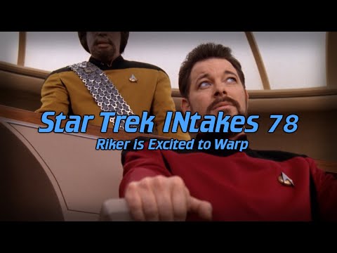 Star Trek INtakes: Riker is Excited to Warp