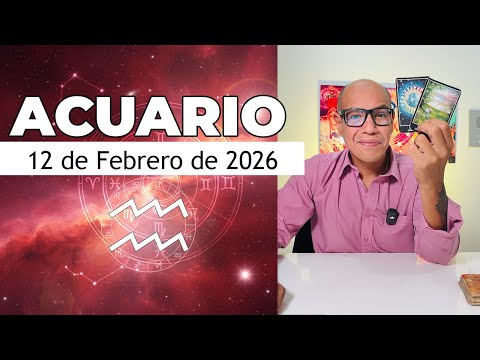ACUARIO | Horóscopo de hoy 12 de Febrero 2026