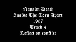 Napalm Death - Inside The Torn Apart - 1997 - Track 4 - Reflect on conflict
