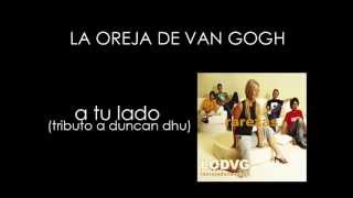 La Oreja De Van Gogh (LODVG) - A Tu Lado (Tributo A Duncan Dhu)