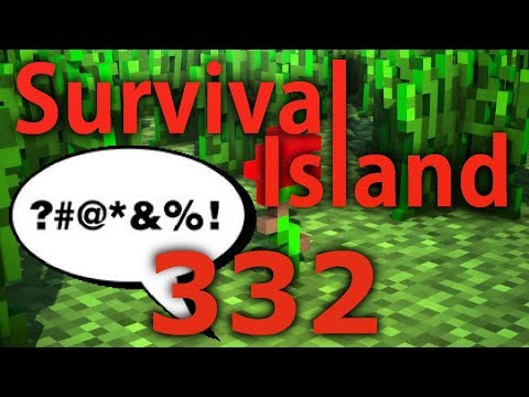 Minecraft- Survival Island [332] YOU SON OF A.......