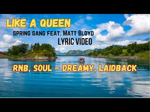 Like a Queen (Lyric Video) Spring Gang feat. Matt Bloyd - RnB, Soul - Dreamy, Laid Back