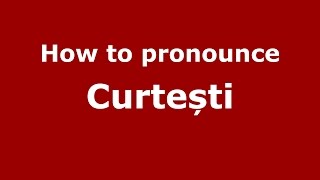 How to pronounce Curtești