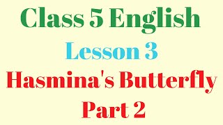 Class 5 English Lesson 3 Hasmina&#39;s Butterfly Part 2