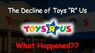 The Decline of Toys R Us...What Happened?